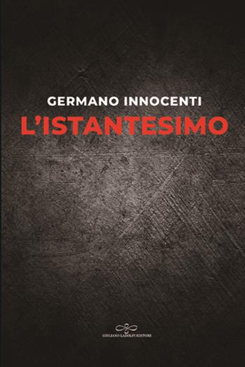 L' istantesimo - Germano Innocenti - Libro Giuliano Ladolfi Editore 2019, Perle. Poesia | Libraccio.it