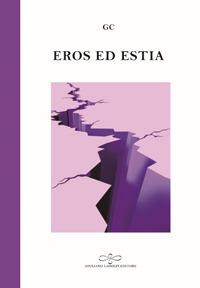 Eros ed Estia - GC - Libro Giuliano Ladolfi Editore 2018, Perle. Poesia | Libraccio.it