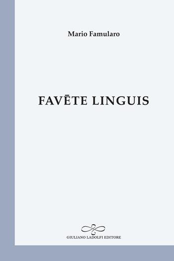 Favete linguis - Mario Famularo - Libro Giuliano Ladolfi Editore 2019, Perle. Poesia | Libraccio.it