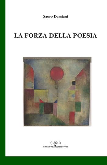 La forza della poesia - Sauro Damiani - Libro Giuliano Ladolfi Editore 2019, Smeraldo | Libraccio.it
