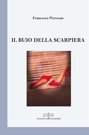 Il buio della scarpiera - Francesca Piovesan - Libro Giuliano Ladolfi Editore 2019, Perle. Poesia | Libraccio.it