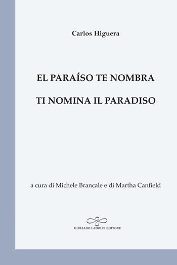El paraíso te nombra-Ti nomina il paradiso - Carlos Higuera - Libro Giuliano Ladolfi Editore 2019, Perle. Poesia | Libraccio.it