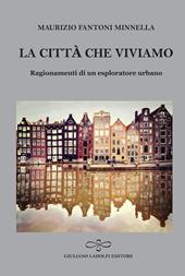 La città che viviamo. Ragionamenti di un esploratore urbano