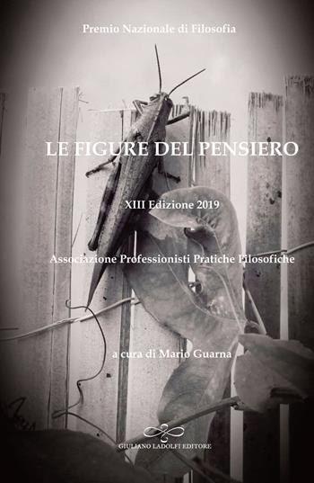 Le figure del pensiero. XIII premio nazionale di filosofia edizione 2019. Associazione professionisti pratiche filosofiche  - Libro Giuliano Ladolfi Editore 2019, Topazio | Libraccio.it