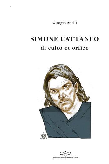 Simone Cattaneo. Di culto et orfico - Giorgio Anelli - Libro Giuliano Ladolfi Editore 2019, Topazio | Libraccio.it