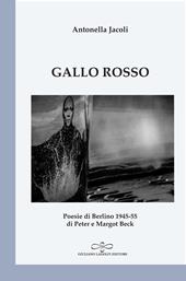 Gallo rosso. Poesie di Berlino 1945-1955 di Peter e Margot Beck