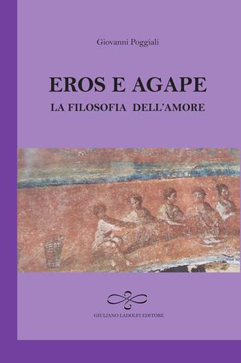 Eros e agape. La filosofia dell'amore - Giovanni Poggiali - Libro Giuliano Ladolfi Editore 2019, Ametista | Libraccio.it