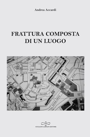Frattura composta di un luogo - Andrea Accardi - Libro Giuliano Ladolfi Editore 2019, Perle. Narrativa | Libraccio.it