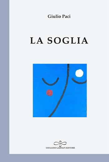 La soglia - Giulio Paci - Libro Giuliano Ladolfi Editore 2019, Perle. Poesia | Libraccio.it