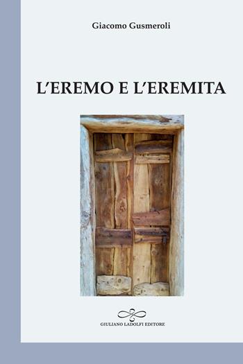 L' eremo e l'eremita - Giacomo Gusmeroli - Libro Giuliano Ladolfi Editore 2019, Perle. Poesia | Libraccio.it