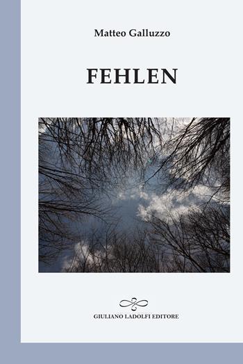 Fehlen. Ediz. italiana - Matteo Galluzzo - Libro Giuliano Ladolfi Editore 2020, Perle. Poesia | Libraccio.it
