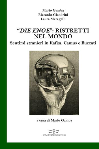 «Die Enge»: ristretti nel mondo. Sentirsi stranieri in Kafka, Camus, Buzzati - Mario Gamba, Riccardo Giandrini, Laura Meregalli - Libro Giuliano Ladolfi Editore 2020, Smeraldo | Libraccio.it
