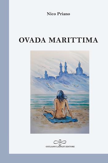 Ovada marittima. Poesia di collina presumendo il mare - Nico Priano - Libro Giuliano Ladolfi Editore 2020, Perle. Poesia | Libraccio.it