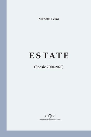 Estate (Poesie 2008-2020) - Menotti Lerro - Libro Giuliano Ladolfi Editore 2020, Perle. Poesia | Libraccio.it