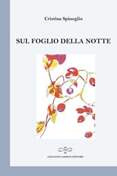 Sul foglio della notte - Cristina Spinoglio - Libro Giuliano Ladolfi Editore 2020, Perle. Poesia | Libraccio.it