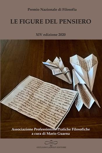 Le figure del pensiero. XIV premio nazionale di filosofia edizione 2020. Associazione professionisti pratiche filosofiche  - Libro Giuliano Ladolfi Editore 2020, Topazio | Libraccio.it