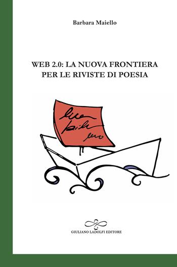 Web 2.0: la nuova frontiera per le riviste di poesia - Barbara Maiello - Libro Giuliano Ladolfi Editore 2020, Smeraldo | Libraccio.it