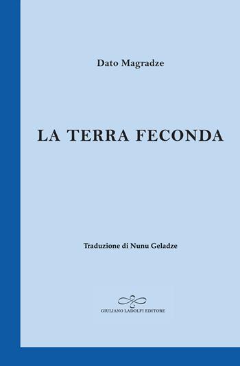 La terra feconda - Dato Magradze - Libro Giuliano Ladolfi Editore 2020, Zaffiro | Libraccio.it