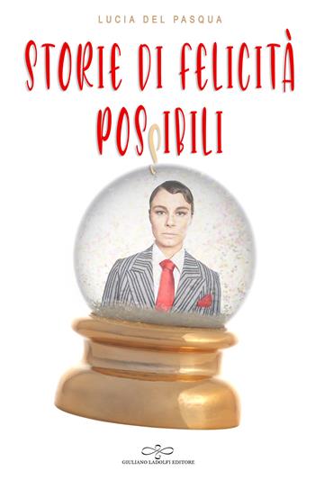 Storie di felicità possibili - Lucia Del Pasqua - Libro Giuliano Ladolfi Editore 2020, Perle. Narrativa | Libraccio.it