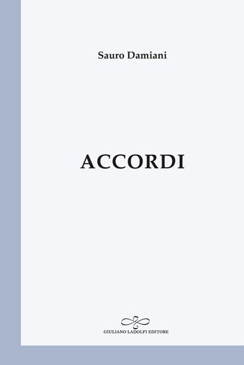 Accordi - Sauro Damiani - Libro Giuliano Ladolfi Editore 2021, Perle. Poesia | Libraccio.it