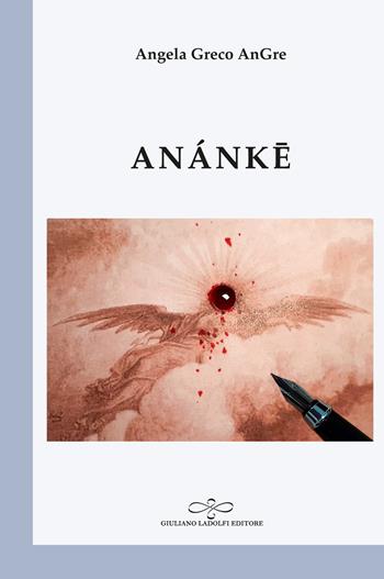 Anánke - Angela Greco - Libro Giuliano Ladolfi Editore 2021, Perle. Poesia | Libraccio.it
