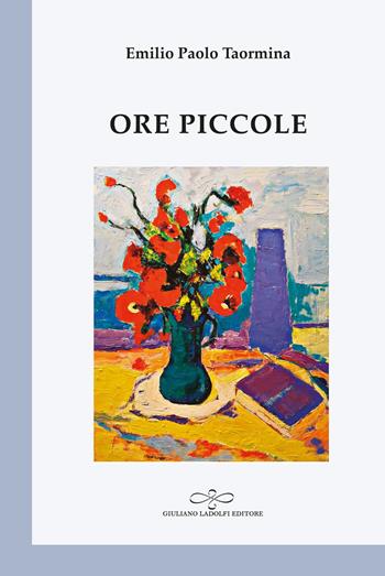 Ore piccole - Emilio Paolo Taormina - Libro Giuliano Ladolfi Editore 2021, Perle. Poesia | Libraccio.it