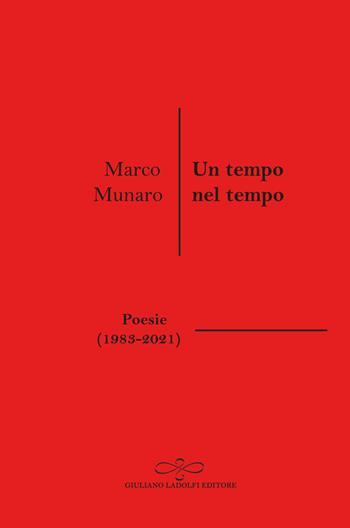 Un tempo nel tempo (Poesie 1983-2021) - Marco Munaro - Libro Giuliano Ladolfi Editore 2021, Opale | Libraccio.it
