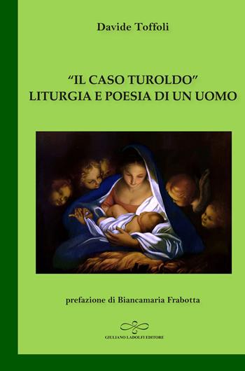 «Il caso Turoldo». Liturgia e poesia di un uomo - Davide Toffoli - Libro Giuliano Ladolfi Editore 2021, Smeraldo | Libraccio.it