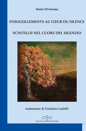 Ensoleillements au coeur du silence-Scintillii nel cuore del silenzio - Sonia Elvireanu - Libro Giuliano Ladolfi Editore 2022, Zaffiro | Libraccio.it