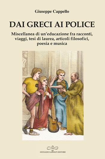 Dai Greci ai Police. Miscellanea di un'educazione fra racconti, filosofia, musica e poesia - Giuseppe Cappello - Libro Giuliano Ladolfi Editore 2024, Acquamarina | Libraccio.it