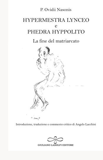 Hypermestra Lynceo e Phedra Hyppolito. La fine del matriarcato - P. Nasone Ovidio - Libro Giuliano Ladolfi Editore 2022, Diamante | Libraccio.it