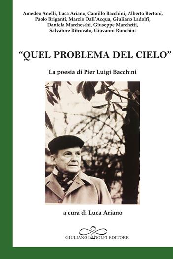«Quel problema del cielo». La poesia di Pier Luigi Bacchini  - Libro Giuliano Ladolfi Editore 2022, Smeraldo | Libraccio.it