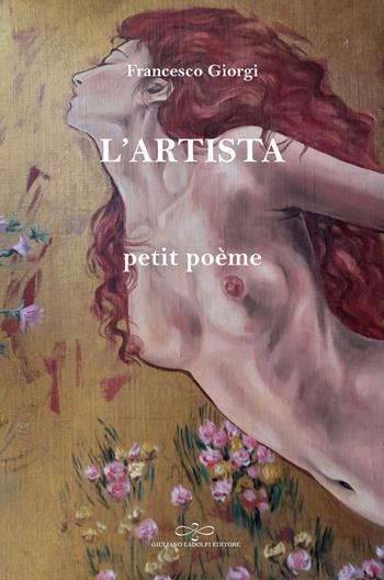 L' artista. Petit poème - Francesco Giorgi - Libro Giuliano Ladolfi Editore 2022, Perle. Narrativa | Libraccio.it