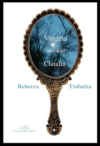 Vangelo secondo Claudia - Rebecca Trabalza - Libro Giuliano Ladolfi Editore 2022, Perle. Narrativa | Libraccio.it