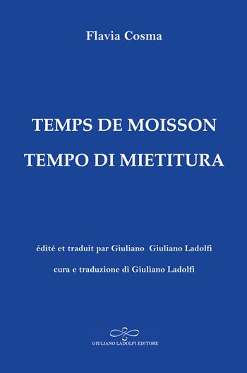Temps de moisson-Tempo di mietitura. Ediz. bilingue - Flavia Cosma - Libro Giuliano Ladolfi Editore 2022, Zaffiro | Libraccio.it