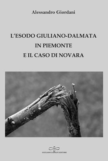 L' esodo giuliano-dalmata in Piemonte e il caso di Novara - Alessandro Giordani - Libro Giuliano Ladolfi Editore 2022, Malachite | Libraccio.it