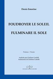 Foudroyer le soleil. Poèmes égarés aux carrefours du monde-Fulminare il sole. Poesie smarrite agli incroci del mondo