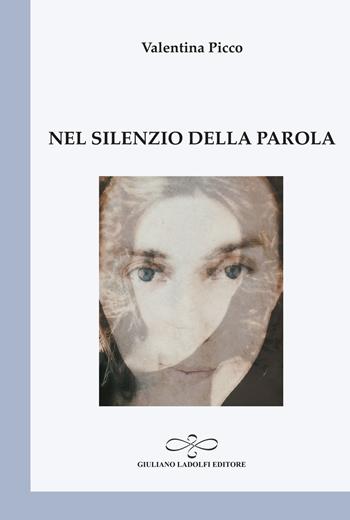 Nel silenzio della parola - Valentina Picco - Libro Giuliano Ladolfi Editore 2022, Perle. Poesia | Libraccio.it