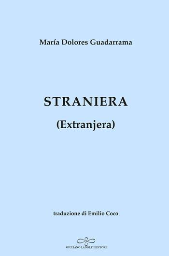 Straniera. Extranjera - María Dolores Guadarrama - Libro Giuliano Ladolfi Editore 2022, Zaffiro | Libraccio.it