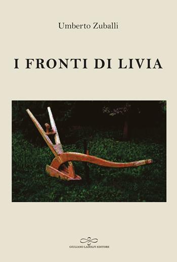 I fronti di Livia - Umberto Zuballi - Libro Giuliano Ladolfi Editore 2022, Perle. Narrativa | Libraccio.it