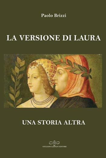 La versione di Laura. Una storia altra - Paolo Brizzi - Libro Giuliano Ladolfi Editore 2023, Perle. Narrativa | Libraccio.it
