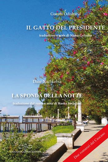 Il gatto del presidente; La sponda della notte - Guram Odisharia, Daur Nachkebia - Libro Giuliano Ladolfi Editore 2023, Perle. Narrativa | Libraccio.it