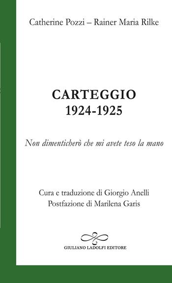 Carteggio 1924-1925; Non dimenticherò che mi avete teso la mano - Rainer Maria Rilke, Catherine Pozzi - Libro Giuliano Ladolfi Editore 2023, Smeraldo | Libraccio.it