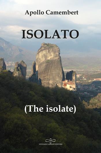 Isolato (The isolate) - Apollo Camembert - Libro Giuliano Ladolfi Editore 2023, Perle. Narrativa | Libraccio.it