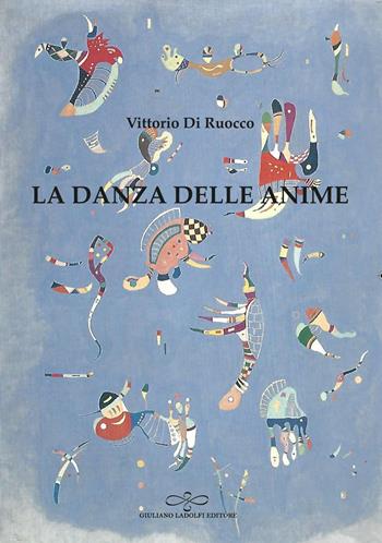 La danza delle anime - Vittorio Di Ruocco - Libro Giuliano Ladolfi Editore 2023 | Libraccio.it