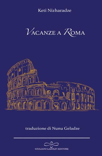 Vacanze a Roma - Keti Nidzharadze - Libro Giuliano Ladolfi Editore 2023, Perle. Poesia | Libraccio.it