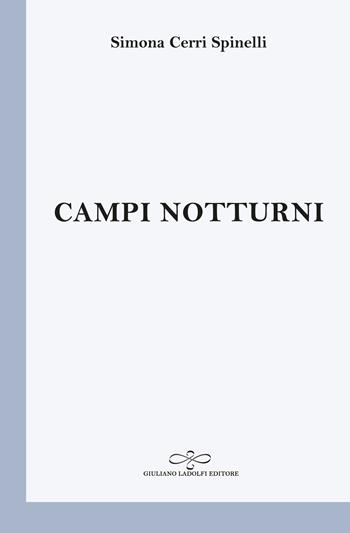 Campi notturni - Simona Cerri Spinelli - Libro Giuliano Ladolfi Editore 2023, Perle. Poesia | Libraccio.it