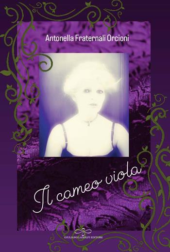 Il cameo viola - Antonella Fraternali Orcioni - Libro Giuliano Ladolfi Editore 2023, Perle. Narrativa | Libraccio.it
