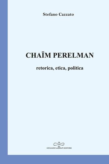 Chaïm Perelman. Retorica, etica, politica - Stefano Cazzato - Libro Giuliano Ladolfi Editore 2024, Perle. Linguistica | Libraccio.it