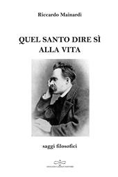 Quel santo dire sì alla vita. Saggi filosofici